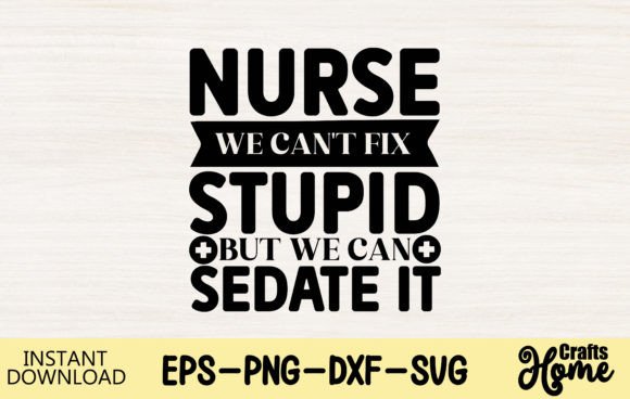 Nurse We Can’t Fix Stupid But We Can Sedate